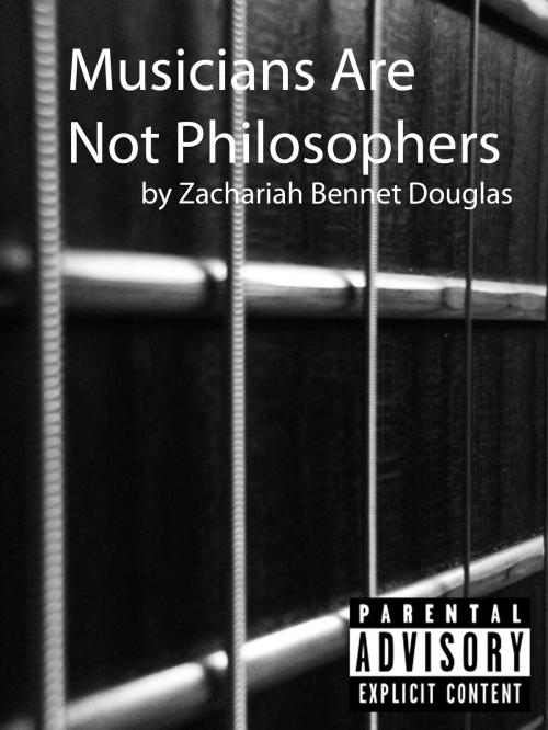 Cover of the book Musicians Are Not Philosophers by Zachariah Bennet Douglas, Zachariah Bennet Douglas
