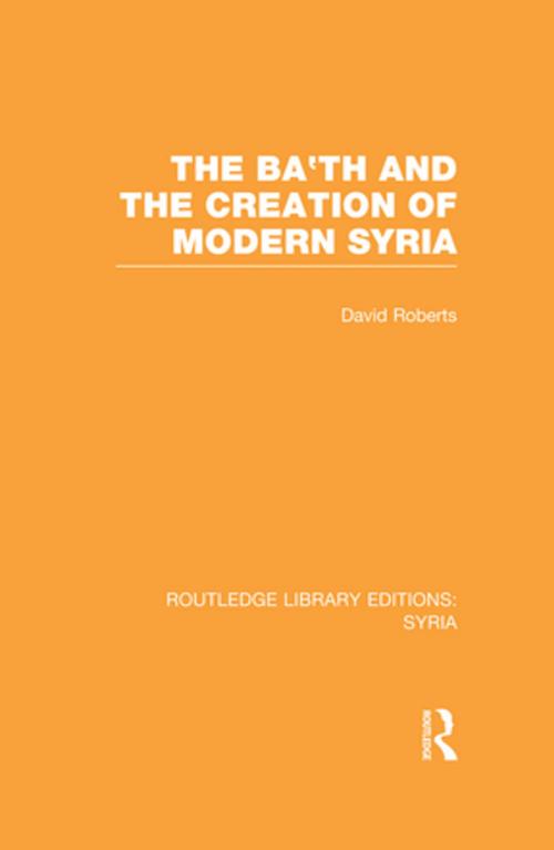 Cover of the book The Ba'th and the Creation of Modern Syria (RLE Syria) by David Roberts, Taylor and Francis