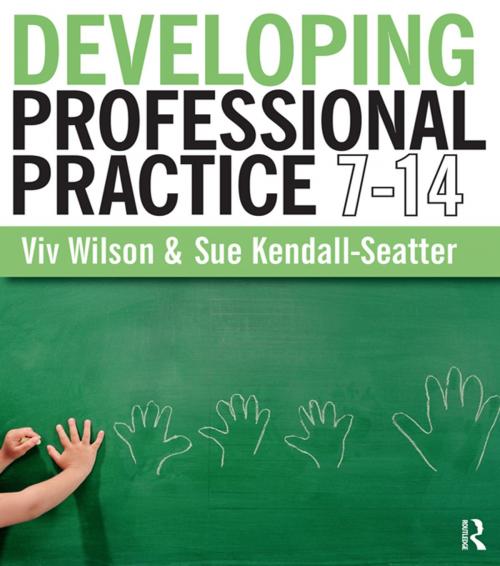 Cover of the book Developing Professional Practice 7-14 by Viv Wilson, Sue Kendall-Seatter, Taylor and Francis