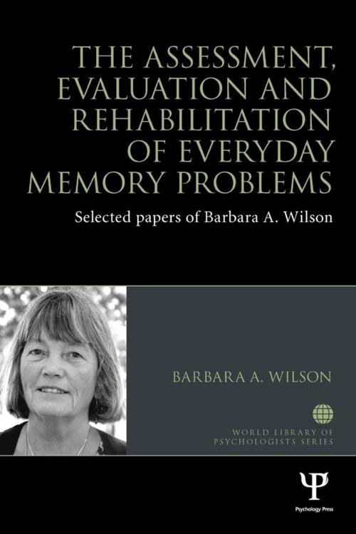 Cover of the book The Assessment, Evaluation and Rehabilitation of Everyday Memory Problems by Barbara A. Wilson, Taylor and Francis