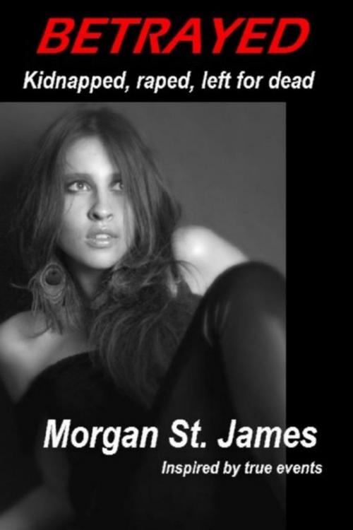 Cover of the book Betrayed by Morgan St. James, Marina Publishing Group