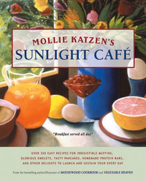 Cover of the book Mollie Katzen's Sunlight Cafe by Mollie Katzen, Hachette Books