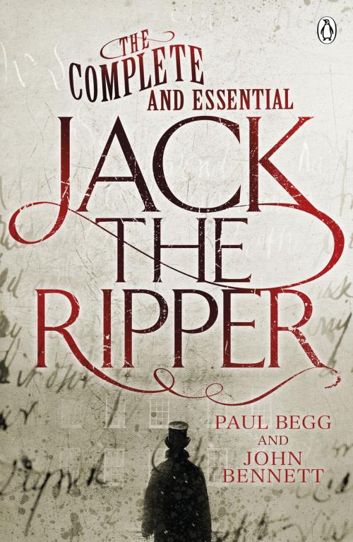 Cover of the book The Complete and Essential Jack the Ripper by Paul Begg, John Bennett, Penguin Books Ltd