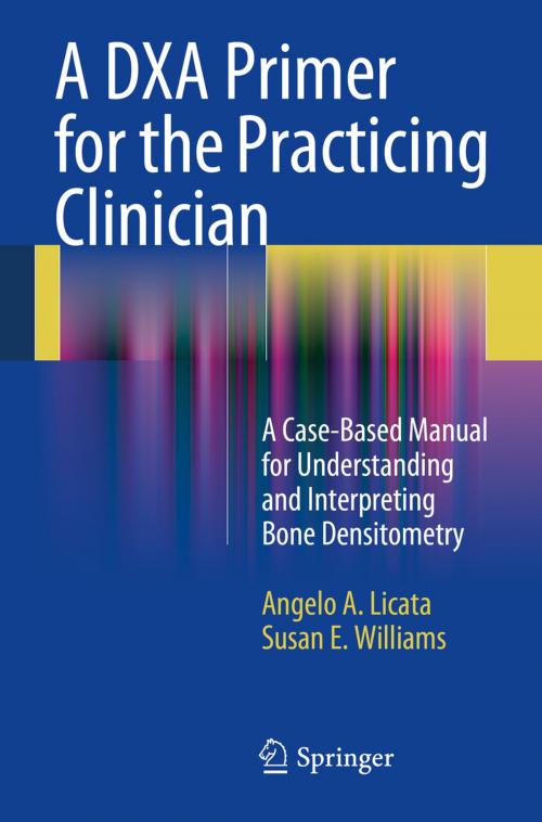 Cover of the book A DXA Primer for the Practicing Clinician by Angelo A. Licata, Susan E. Williams, Springer New York