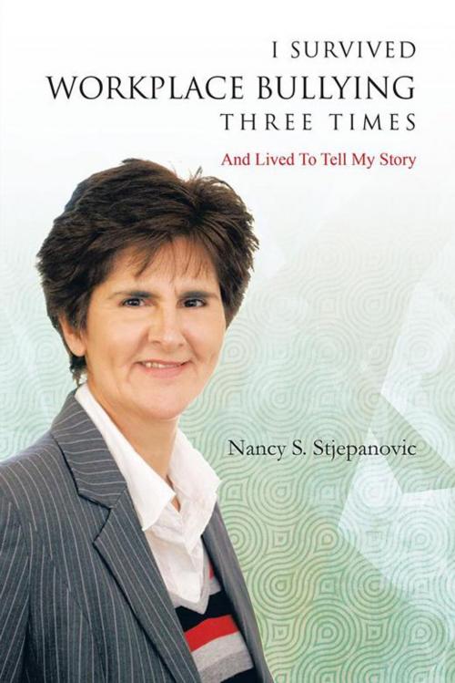 Cover of the book I Survived Workplace Bullying Three Times by Nancy S. Stjepanovic, Balboa Press AU