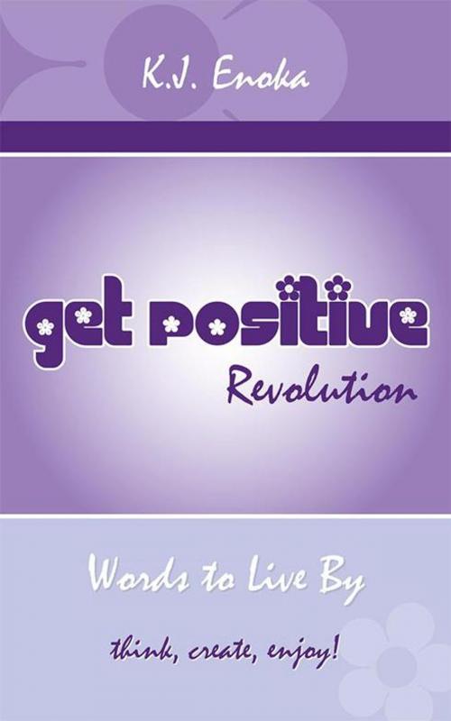 Cover of the book Get Positive Revolution by K.J. Enoka, Balboa Press AU