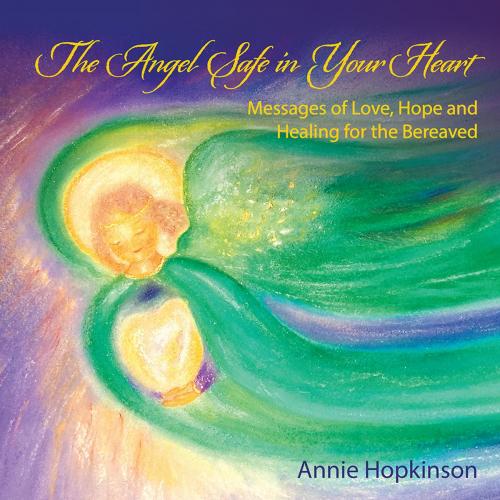 Cover of the book The Angel Safe in Your Heart by Annie Hopkinson, Balboa Press