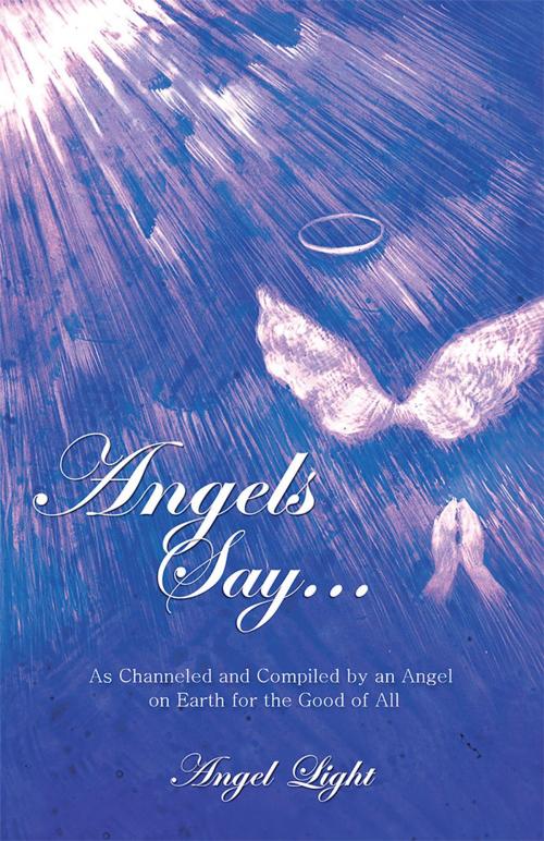 Cover of the book Angels Say... by Angel Light, Balboa Press