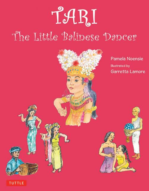 Cover of the book Tari: The Little Balinese Dancer by Pamela Noensie, Garretta Lamore, Tuttle Publishing