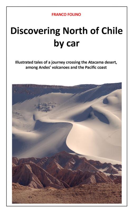 Cover of the book Discovering North of Chile by Car by Franco Folino, BookBaby