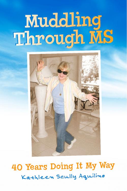 Cover of the book Muddling Through MS by Kathleen Scully Aquilino, BookBaby