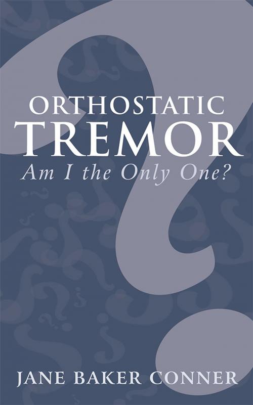 Cover of the book Orthostatic Tremor: Am I the Only One? by Jane Baker Conner, LifeRich Publishing