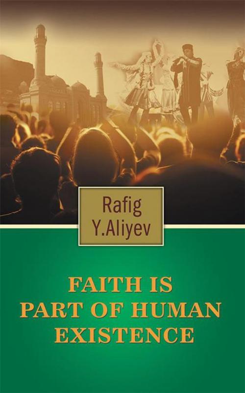 Cover of the book Faith Is Part of Human Existence by RAFIG Y. ALIYEV, Trafford Publishing