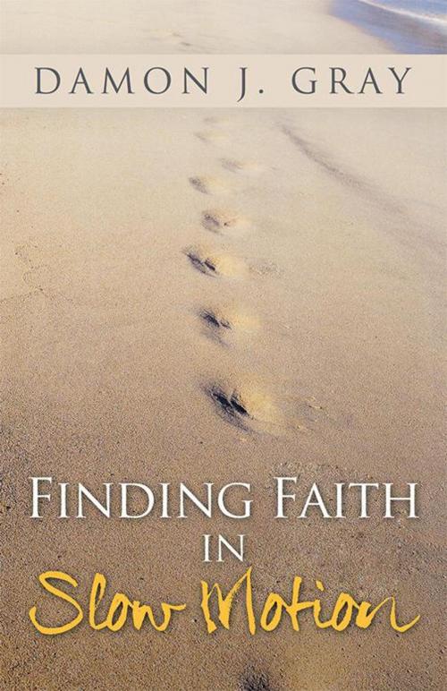 Cover of the book Finding Faith in Slow Motion by Damon J. Gray, WestBow Press