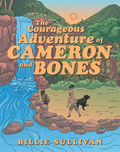 Cover of the book The Courageous Adventure of Cameron and Bones by Billie Sullivan, WestBow Press