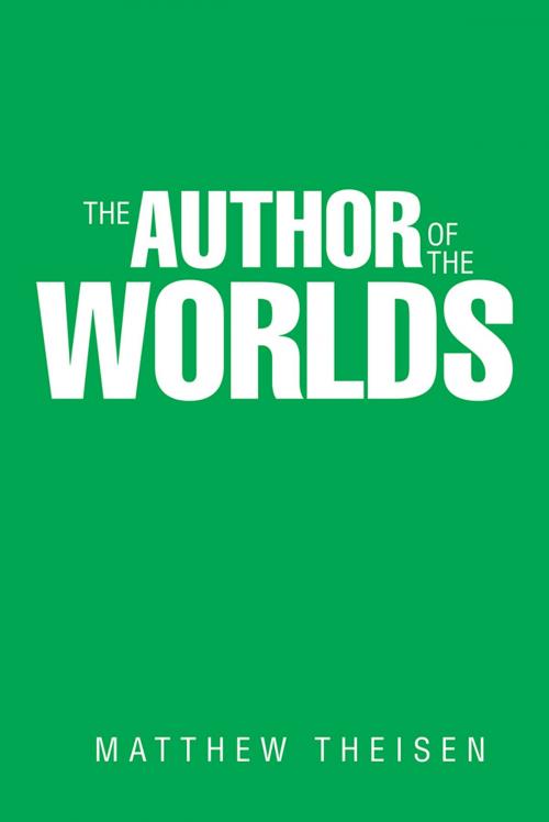 Cover of the book The Author of the Worlds by Matthew Theisen, iUniverse