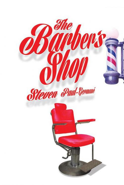 Cover of the book The Barber's Shop by Steven Paul-Germané, AuthorHouse