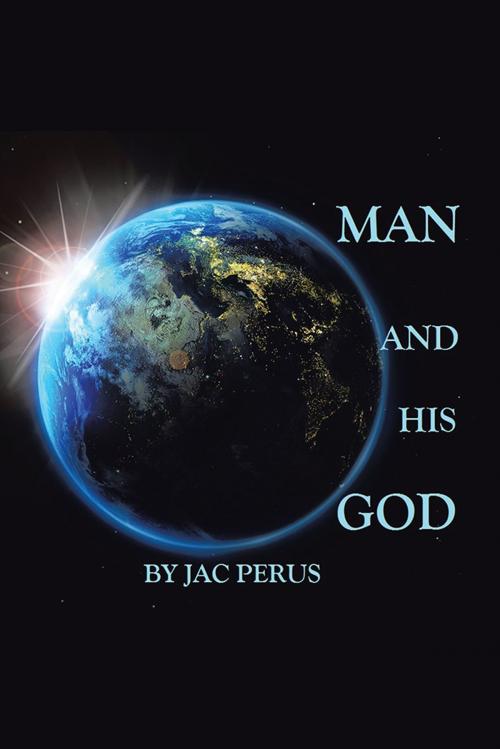 Cover of the book Man and His God by Jac Perus, AuthorHouse