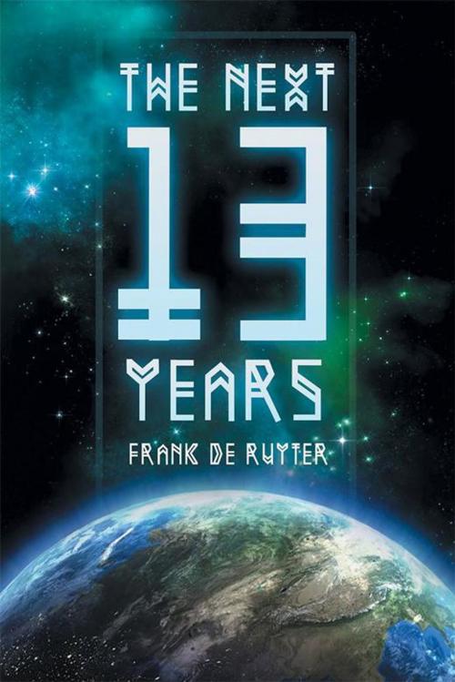 Cover of the book The Next Thirteen Years by Frank de Ruyter, Xlibris AU
