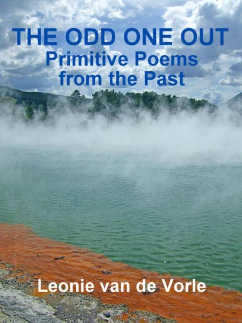 Cover of the book The Odd One Out - Primitive Poems from the Past by Leonie van de Vorle, Leonie van de Vorle