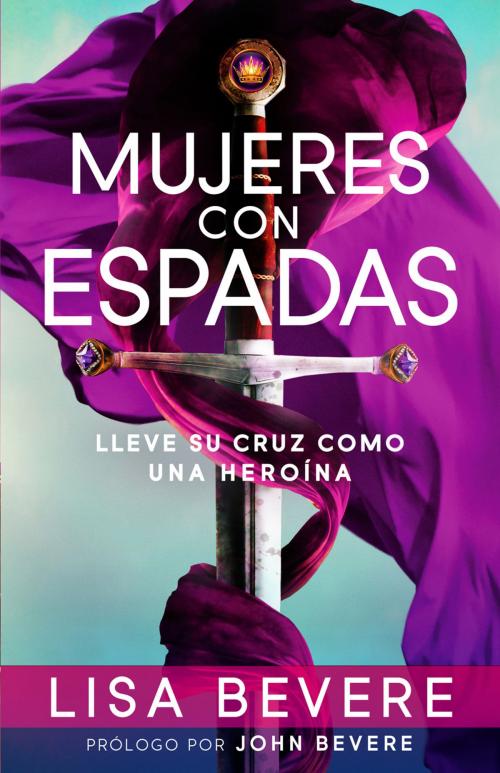 Cover of the book Mujeres con espadas by Lisa Bevere, Charisma House