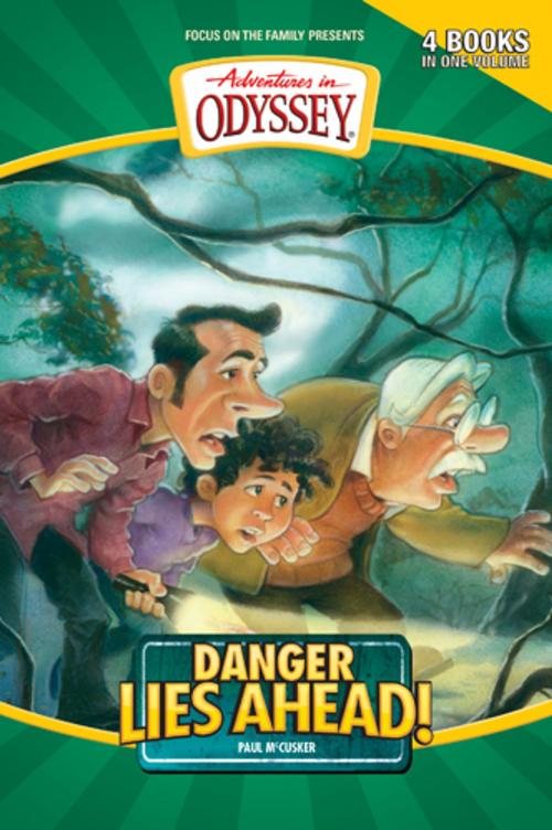 Cover of the book Danger Lies Ahead! by Paul McCusker, Focus on the Family