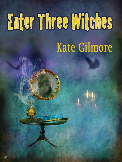 Cover of the book Enter Three Witches by Kate Gilmore, KJG Publications