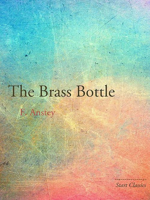 Cover of the book The Brass Bottle by F. Anstey, Start Classics
