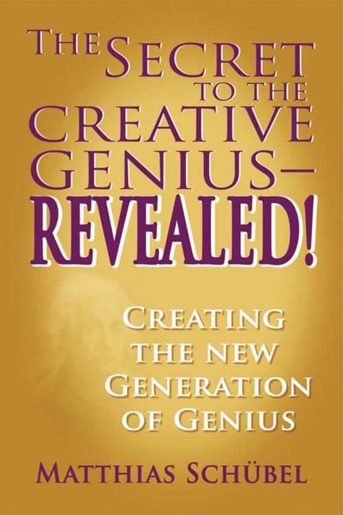 Cover of the book The Secret to the Creative Genius—REVEALED! by Matthias Schuebel, Strategic Book Publishing & Rights Co.