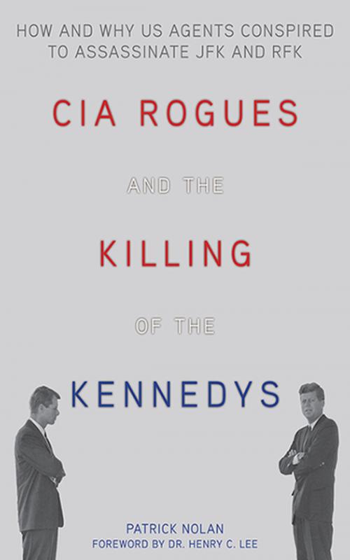 Cover of the book CIA Rogues and the Killing of the Kennedys by Patrick Nolan, Skyhorse Publishing