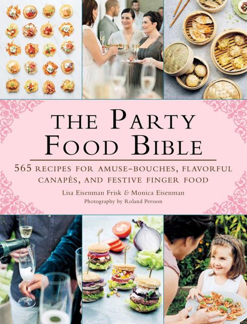 Cover of the book The Party Food Bible by Lisa Eisenman Frisk, Monica Eisenman, Roland Persson, Skyhorse