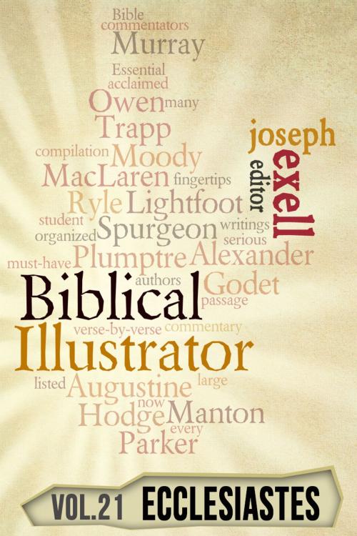 Cover of the book The Biblical Illustrator - Vol. 21 - Pastoral Commentary on Ecclesiastes by Joseph Exell, Charles Spurgeon, Alexander Maclaren, Henry Ward Beecher, Primedia eLaunch