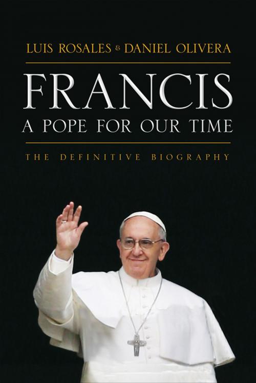 Cover of the book Francis: A Pope for Our Time by Luis Rosales, Daniel Olivera, Humanix Books
