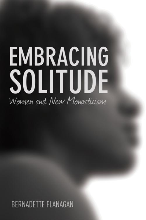 Cover of the book Embracing Solitude by Bernadette Flanagan, Wipf and Stock Publishers