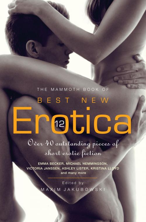 Cover of the book The Mammoth Book of Best New Erotica 12 by Maxim Jakubowski, Little, Brown Book Group