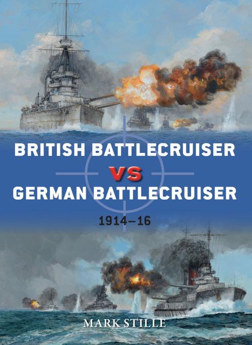 Cover of the book British Battlecruiser vs German Battlecruiser by Mark Stille, Bloomsbury Publishing