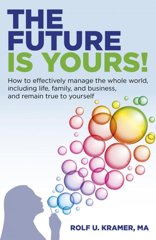 Cover of the book The Future Is Yours! by Rolf U. Kramer, John Hunt Publishing