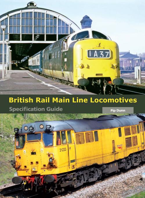 Cover of the book British Rail Main Line Locomotives Specification Guide by Pip Dunn, Crowood