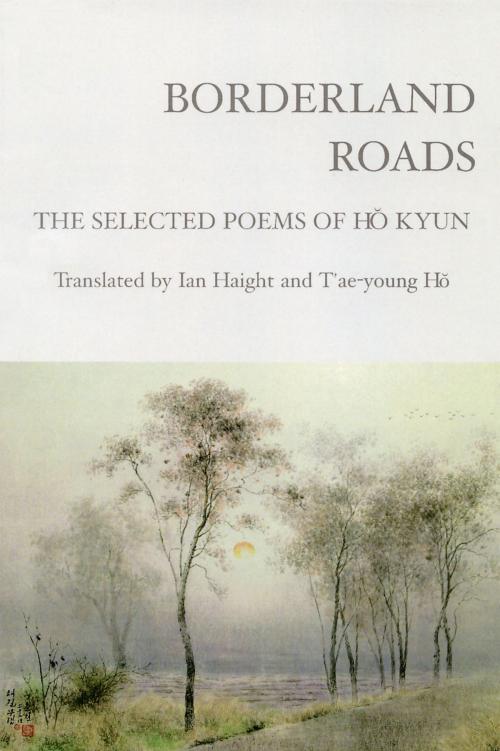 Cover of the book Borderland Roads by Ho Kyun, Ian Haight, T'ae-yong Ho, White Pine Press