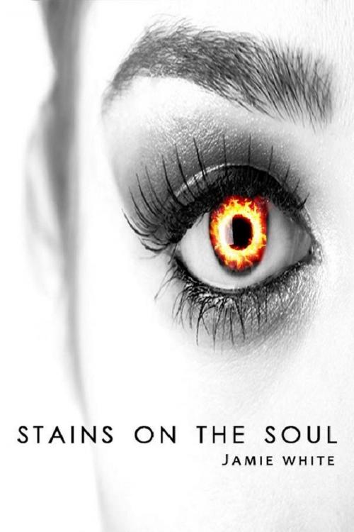 Cover of the book Stains on the Soul by Jamie White, Jamie White