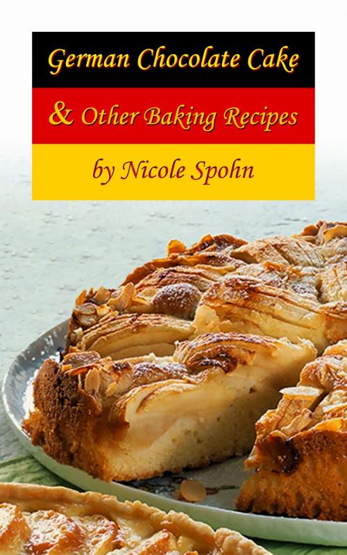 Cover of the book German Chocolate Cake & Other Baking Recipes by Nicole Spohn, Hauser Publishing