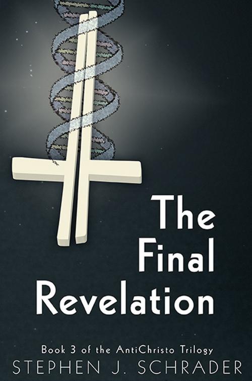 Cover of the book The Final Revelation: Book 3 of the AntiChristo Trilogy by Stephen J. Schrader, Foremost Press