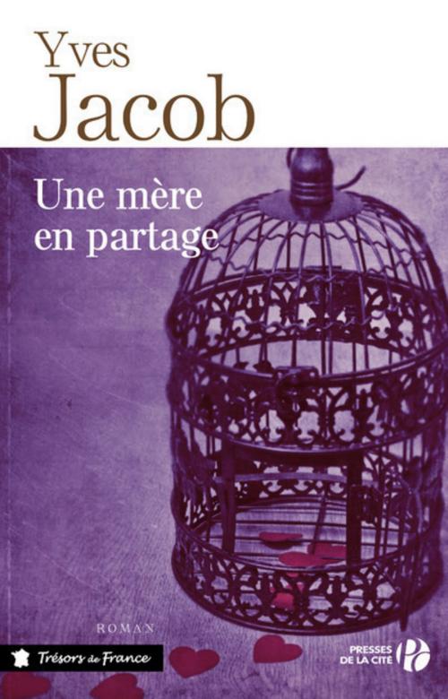 Cover of the book Une mère en partage by Yves JACOB, Place des éditeurs