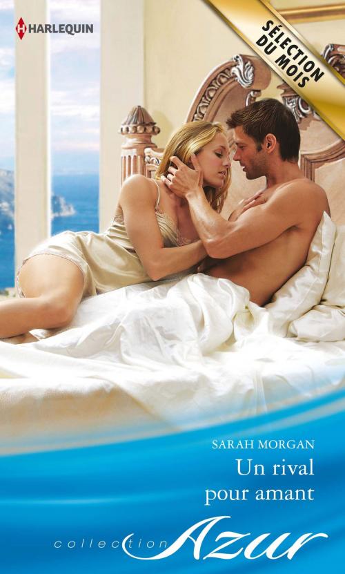 Cover of the book Un rival pour amant by Sarah Morgan, Harlequin