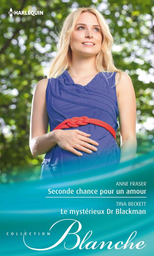 Cover of the book Seconde chance pour un amour - Le mystérieux Dr Blackman by Anne Fraser, Tina Beckett, Harlequin