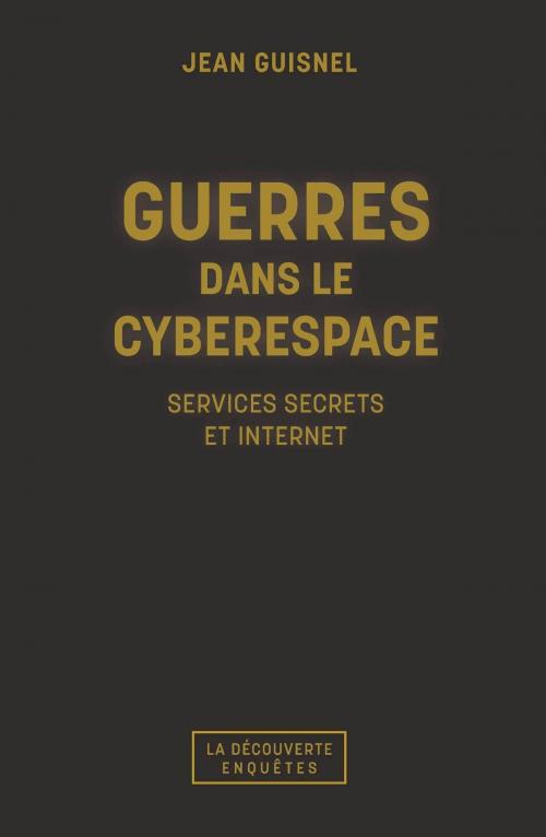 Cover of the book Guerres dans le cyberespace by Jean GUISNEL, Jean GUISNEL, La Découverte