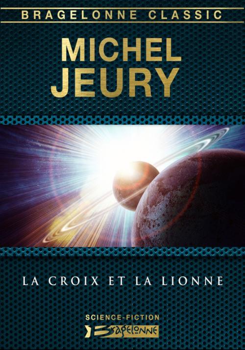 Cover of the book La Croix et la Lionne by Michel Jeury, Bragelonne