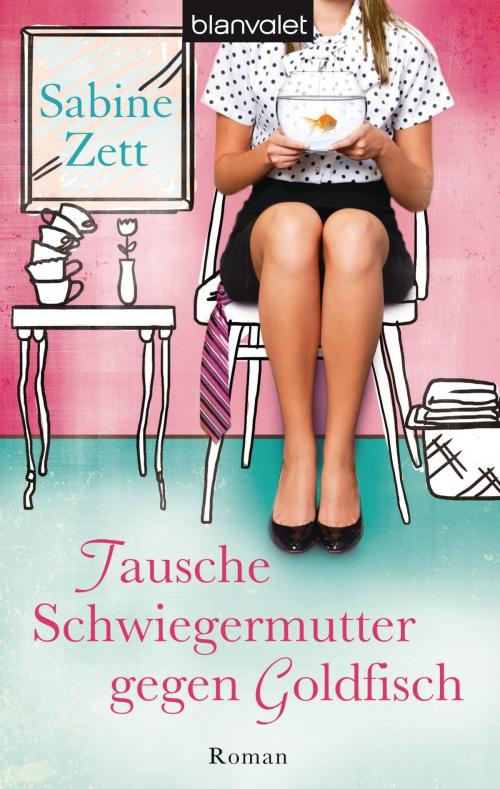 Cover of the book Tausche Schwiegermutter gegen Goldfisch by Sabine Zett, Blanvalet Taschenbuch Verlag