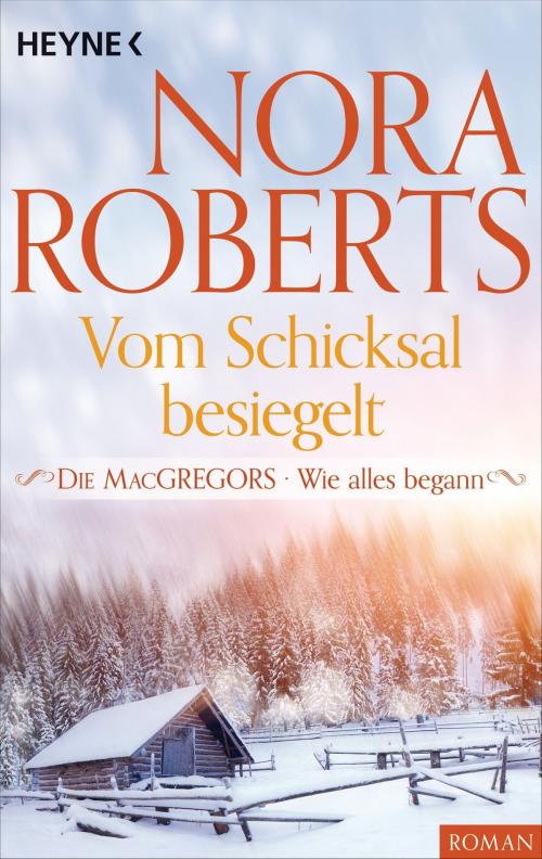 Cover of the book Die MacGregors - Wie alles begann. Vom Schicksal besiegelt by Nora Roberts, Heyne Verlag