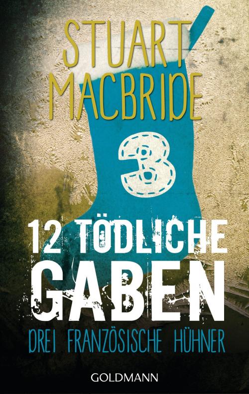 Cover of the book Zwölf tödliche Gaben 3 by Stuart MacBride, Goldmann Verlag